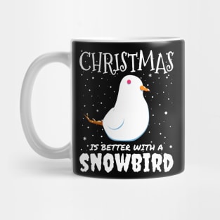 Christmas Is Better With A Snowbird - Christmas snow bird gift Mug